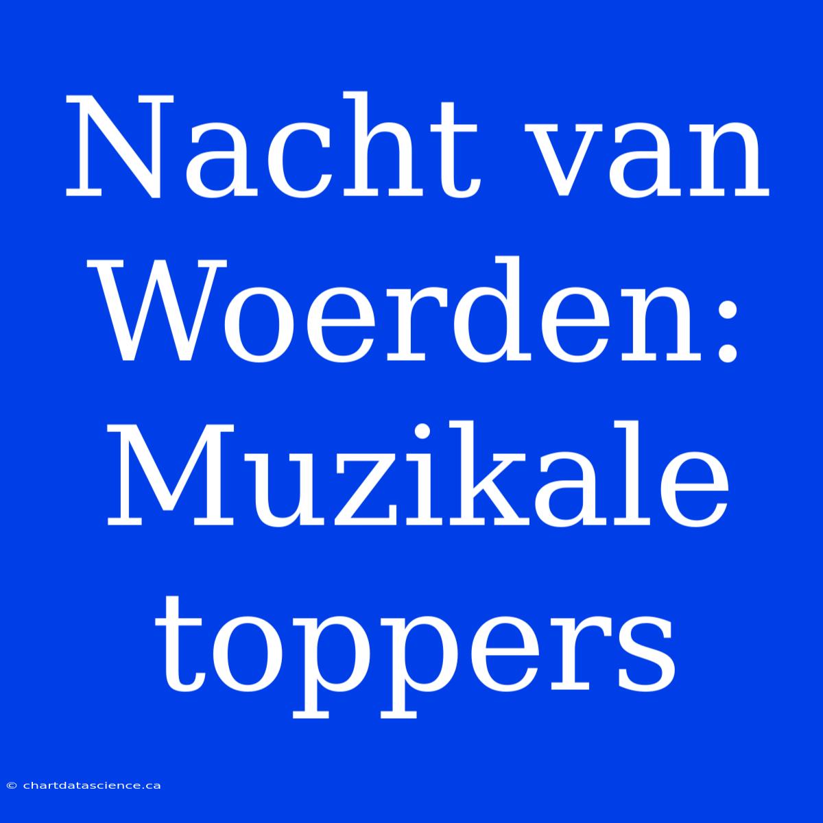 Nacht Van Woerden:  Muzikale Toppers