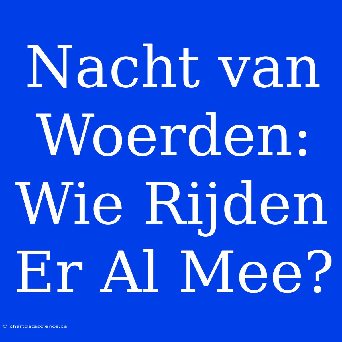 Nacht Van Woerden: Wie Rijden Er Al Mee?