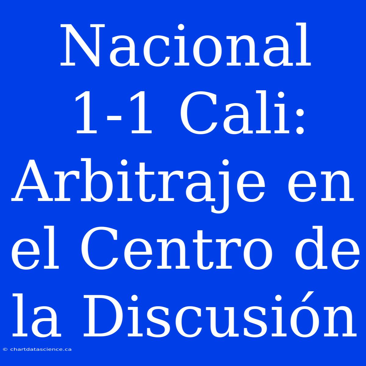 Nacional 1-1 Cali: Arbitraje En El Centro De La Discusión