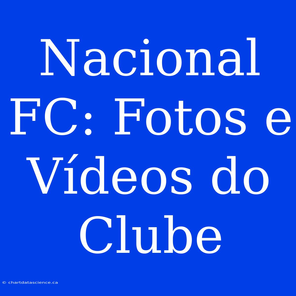 Nacional FC: Fotos E Vídeos Do Clube