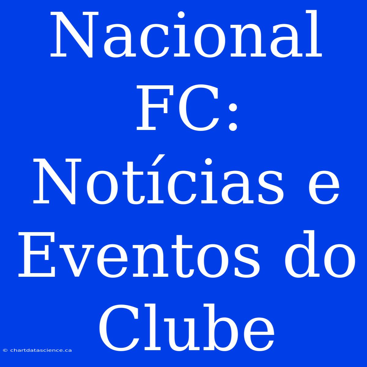 Nacional FC: Notícias E Eventos Do Clube