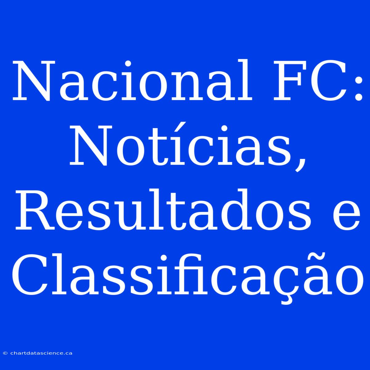 Nacional FC: Notícias, Resultados E Classificação