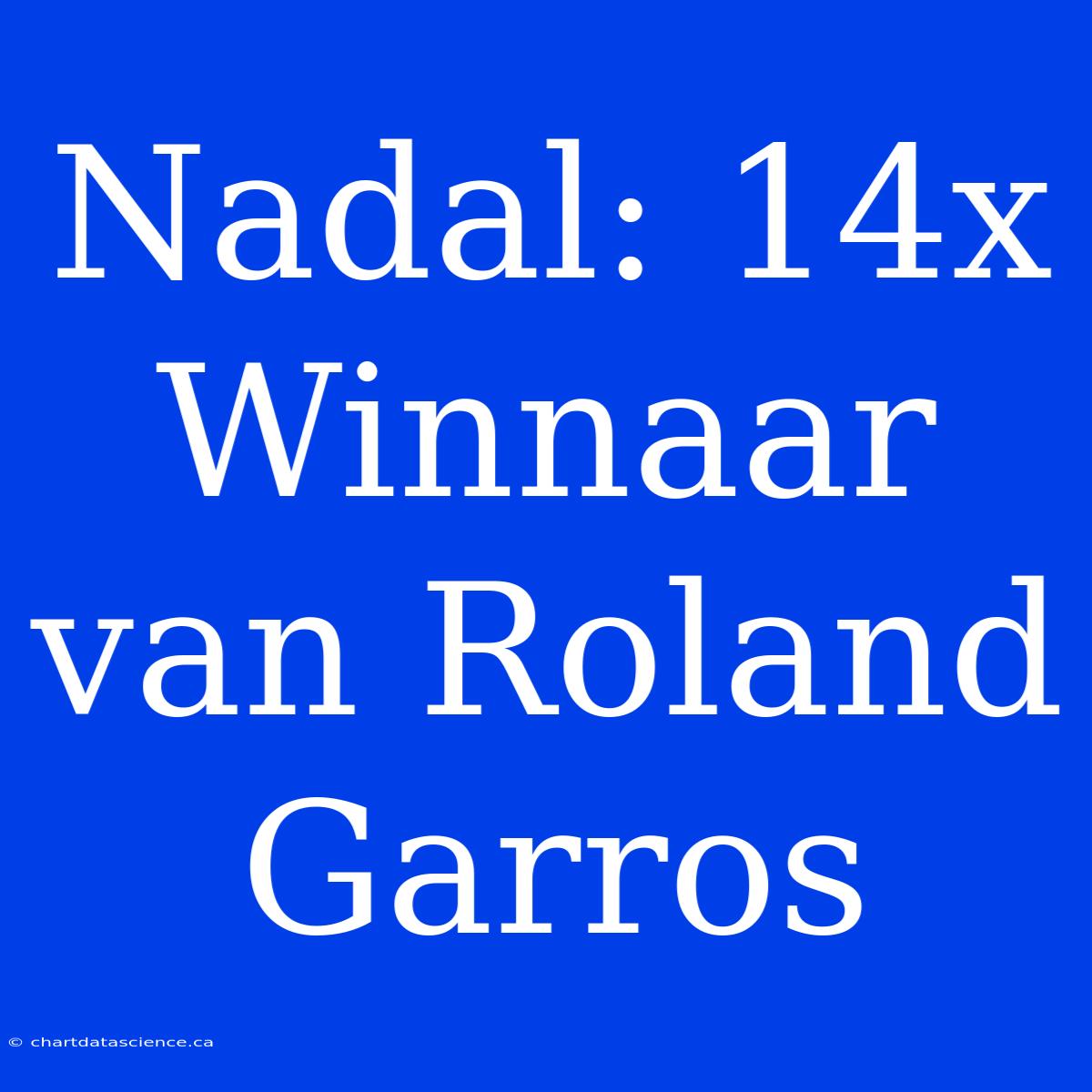 Nadal: 14x Winnaar Van Roland Garros