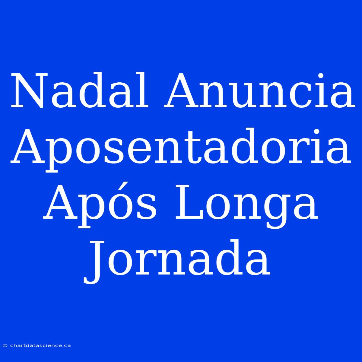 Nadal Anuncia Aposentadoria Após Longa Jornada