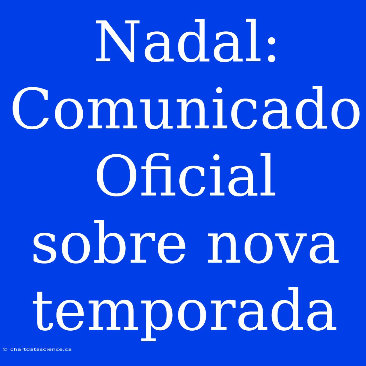 Nadal: Comunicado Oficial Sobre Nova Temporada