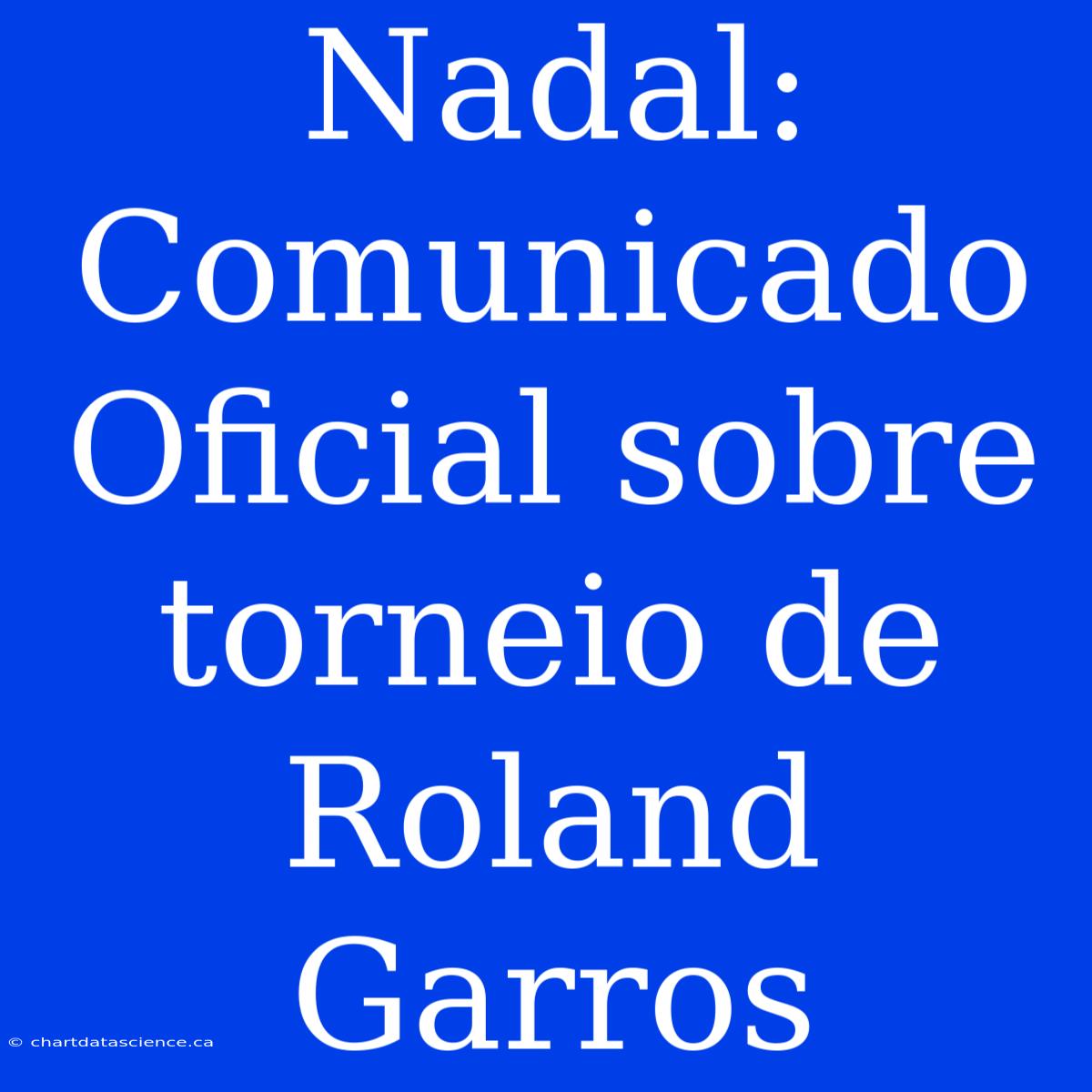 Nadal: Comunicado Oficial Sobre Torneio De Roland Garros