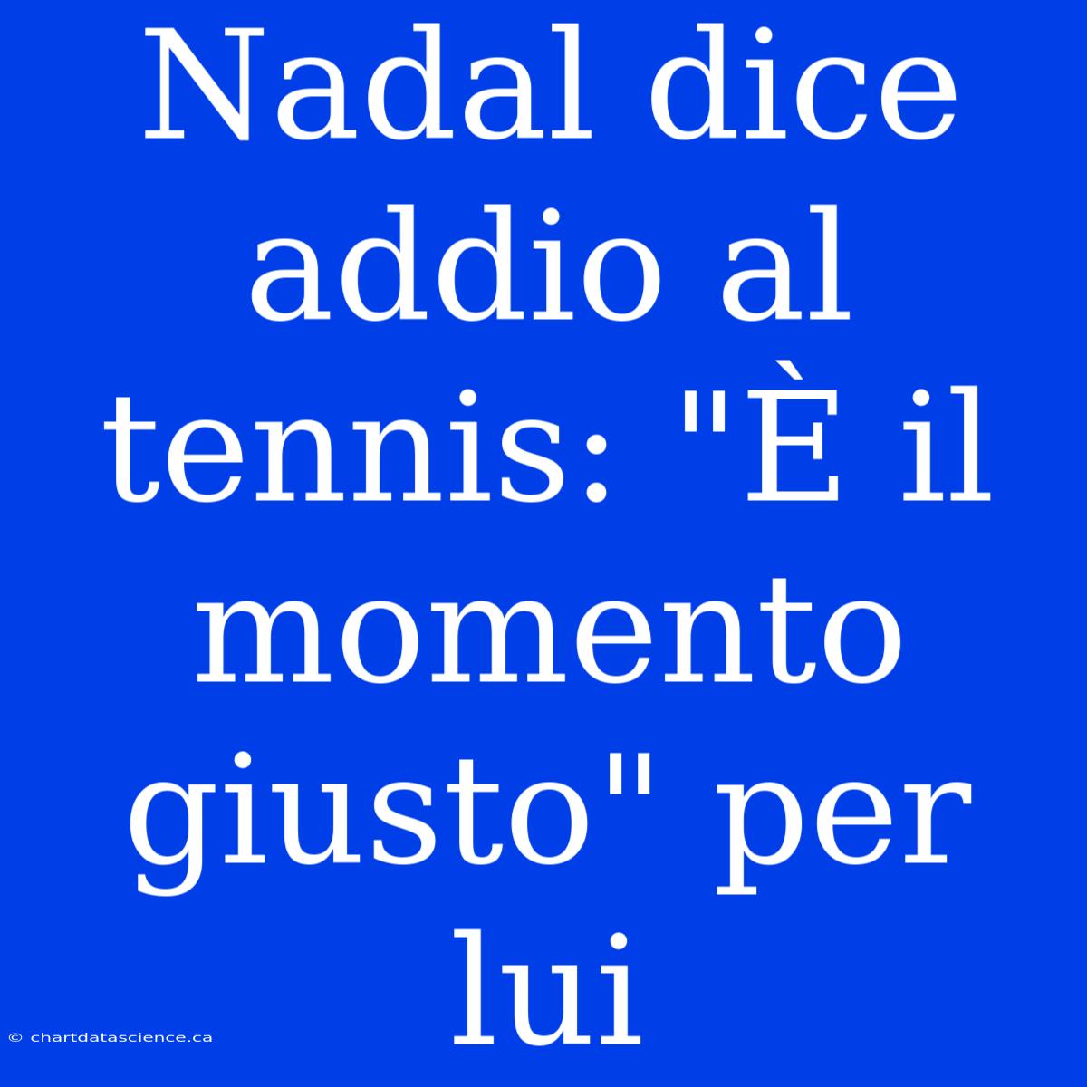 Nadal Dice Addio Al Tennis: 