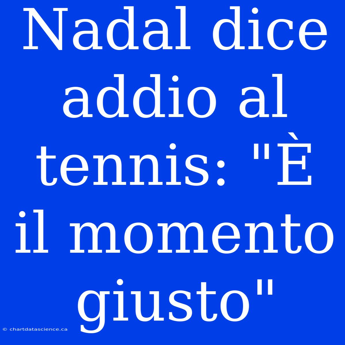 Nadal Dice Addio Al Tennis: 