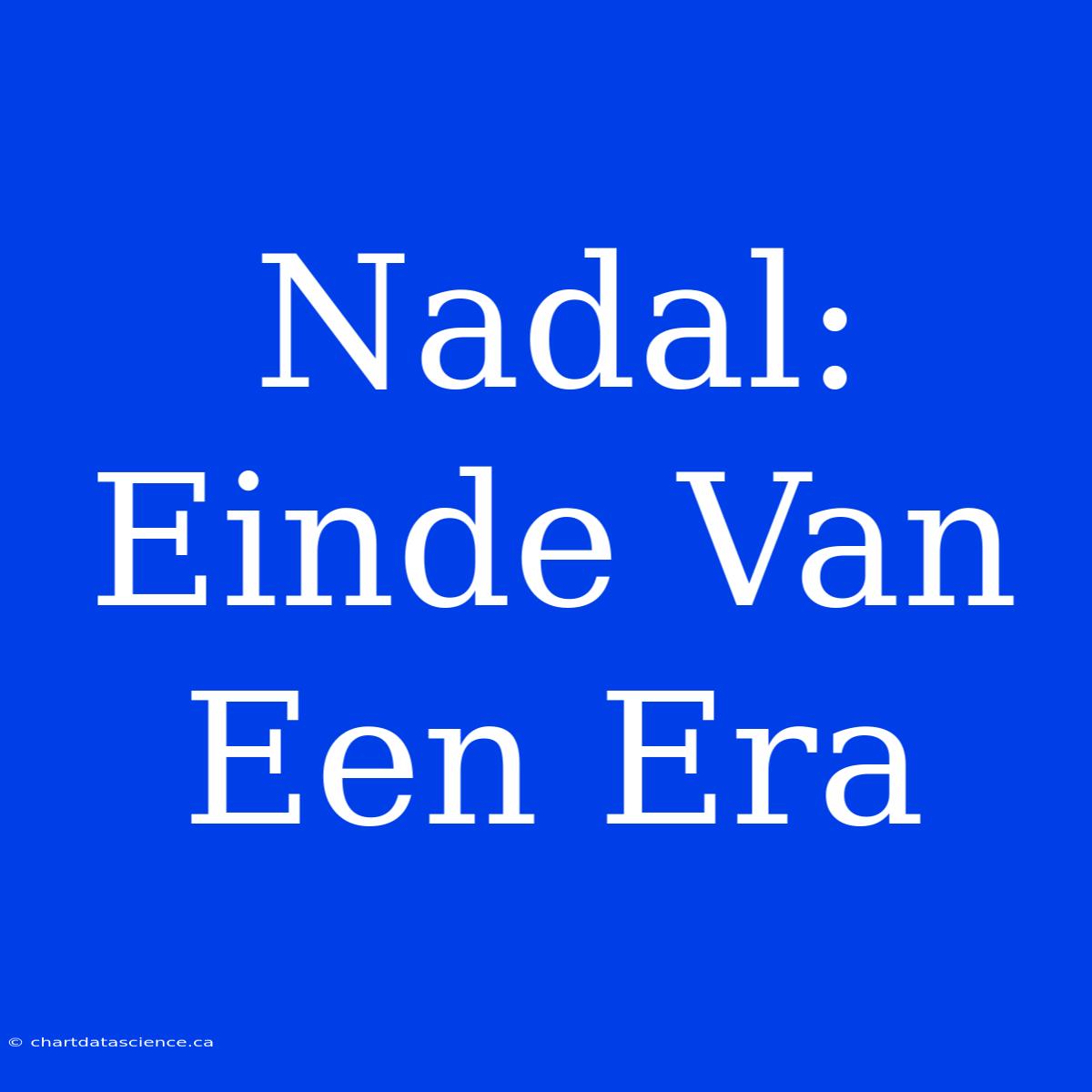 Nadal: Einde Van Een Era