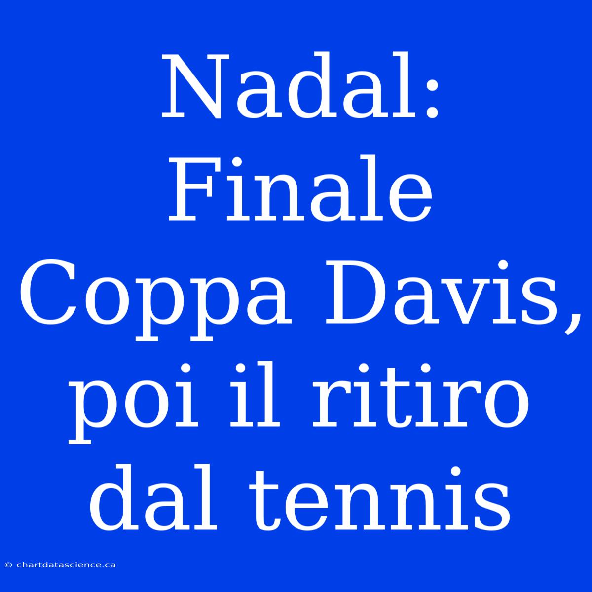 Nadal: Finale Coppa Davis, Poi Il Ritiro Dal Tennis