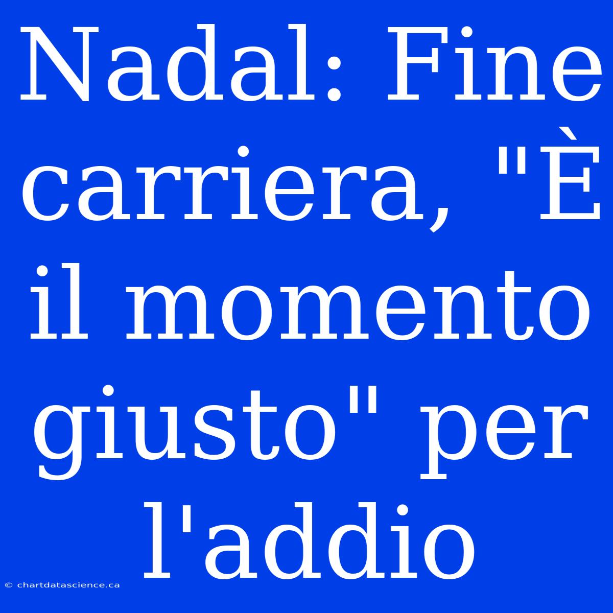 Nadal: Fine Carriera, 