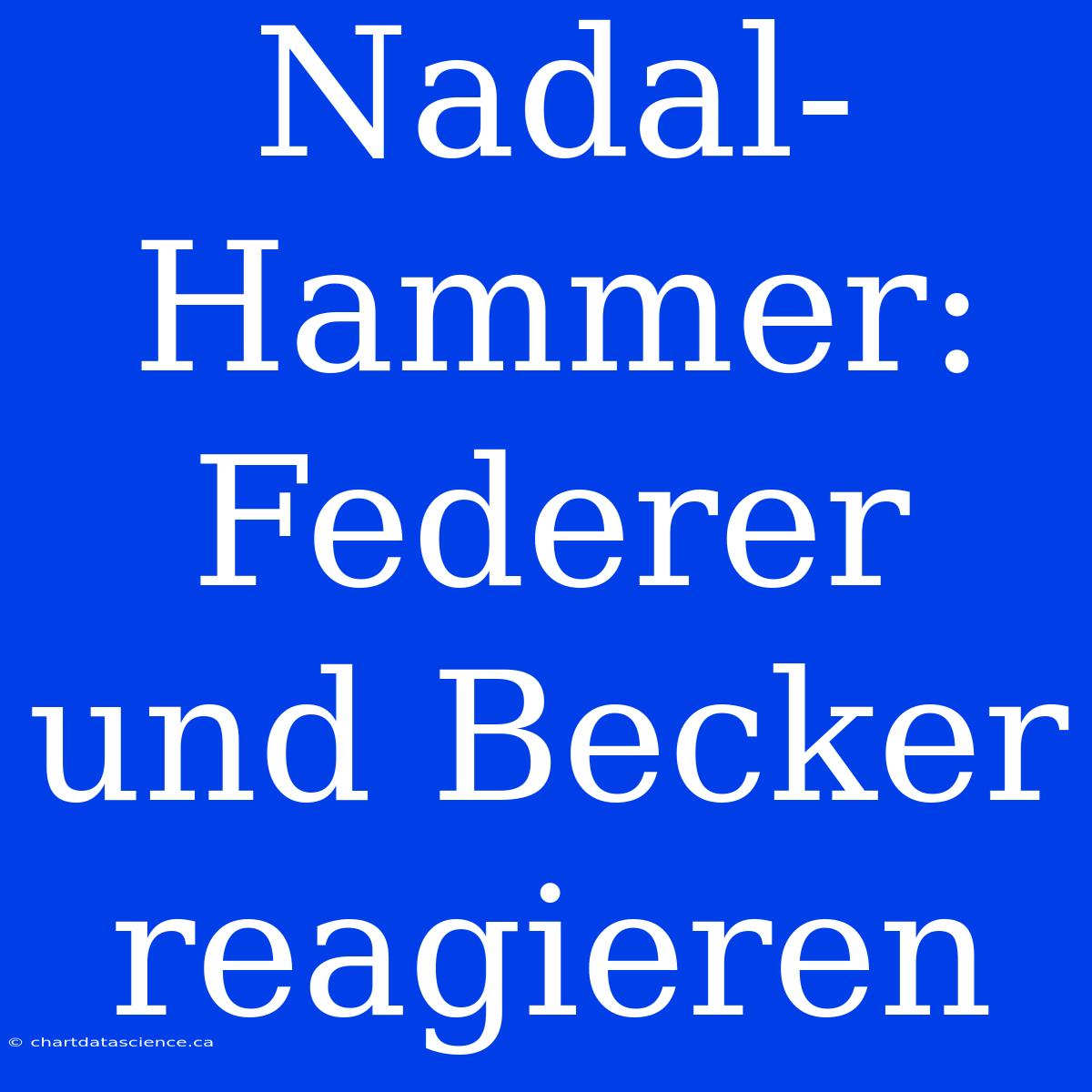 Nadal-Hammer: Federer Und Becker Reagieren