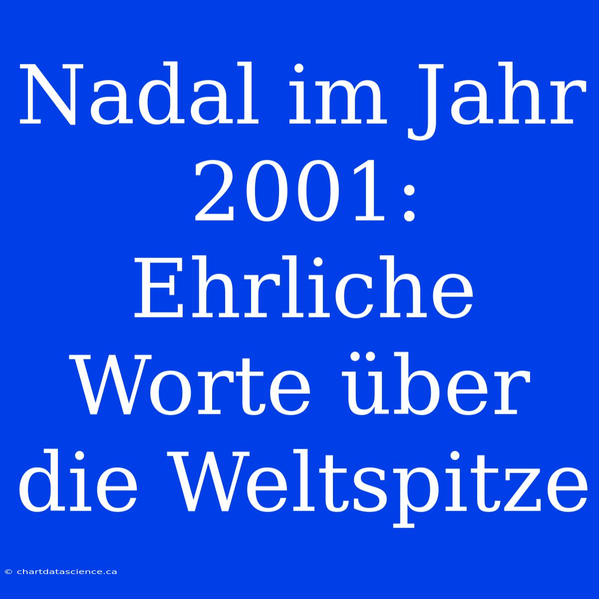 Nadal Im Jahr 2001: Ehrliche Worte Über Die Weltspitze