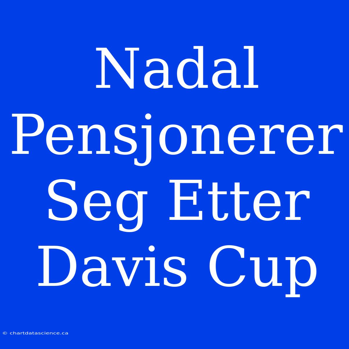 Nadal Pensjonerer Seg Etter Davis Cup