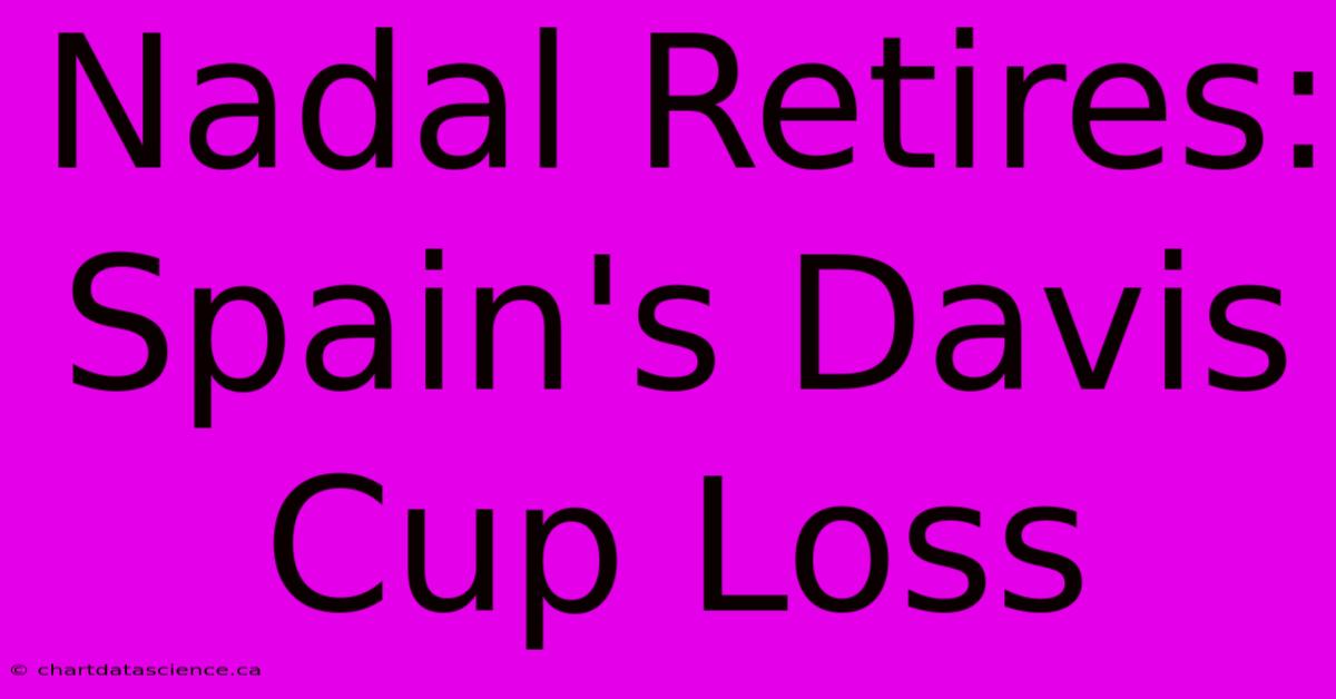 Nadal Retires: Spain's Davis Cup Loss