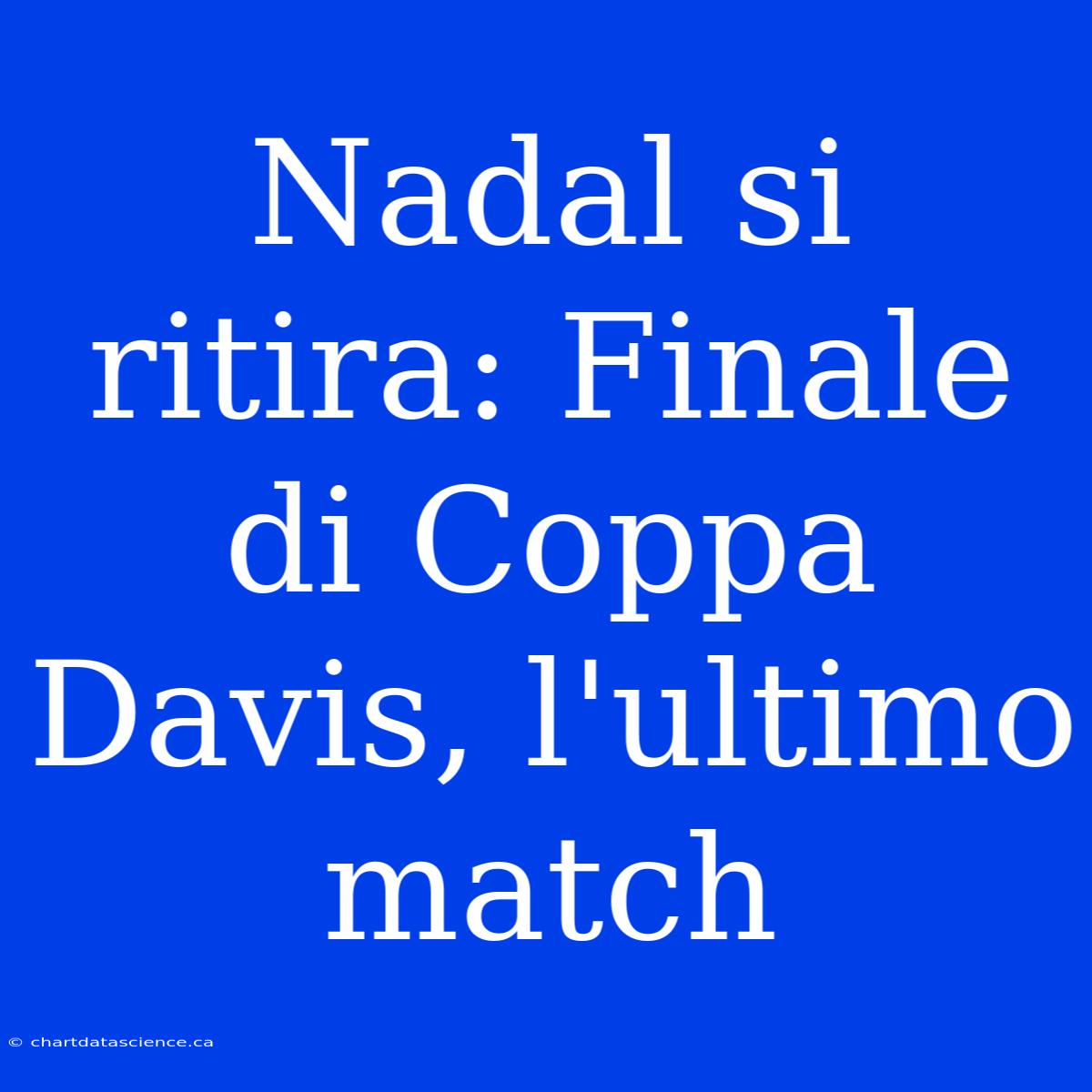 Nadal Si Ritira: Finale Di Coppa Davis, L'ultimo Match