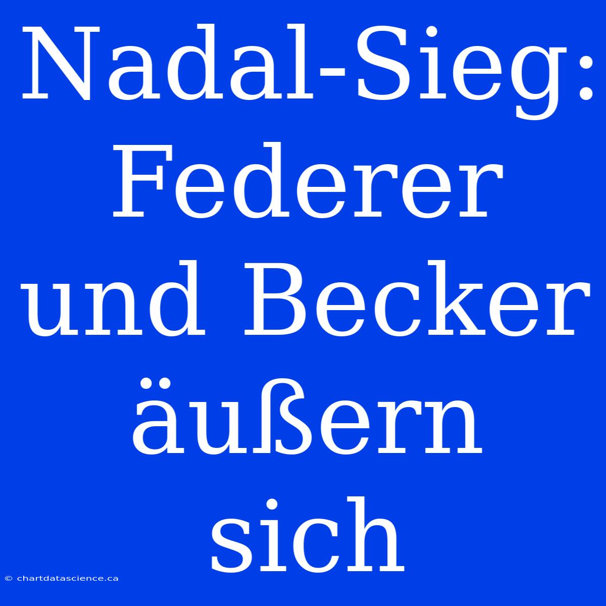 Nadal-Sieg: Federer Und Becker Äußern Sich