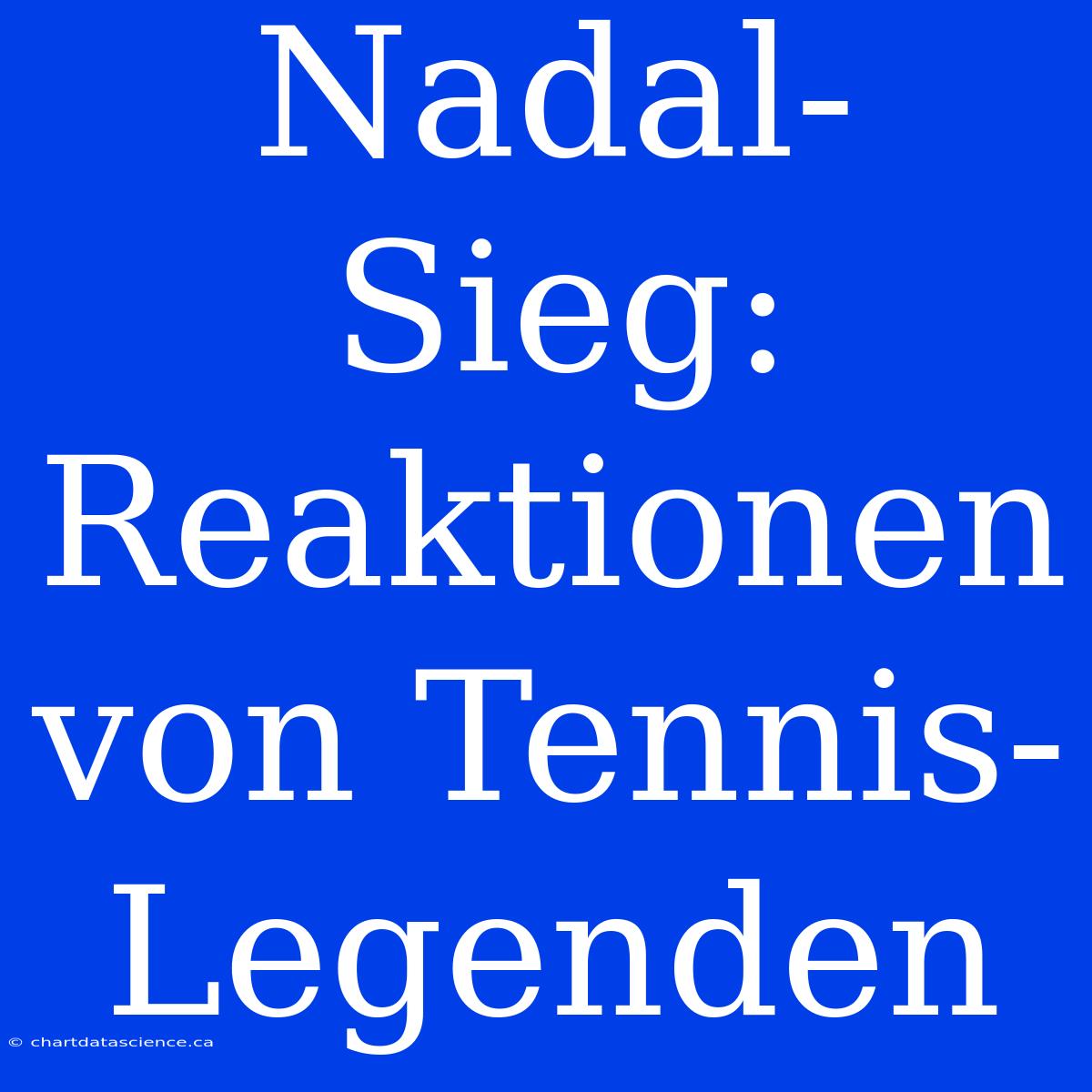 Nadal-Sieg: Reaktionen Von Tennis-Legenden