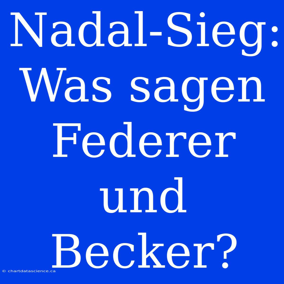 Nadal-Sieg: Was Sagen Federer Und Becker?