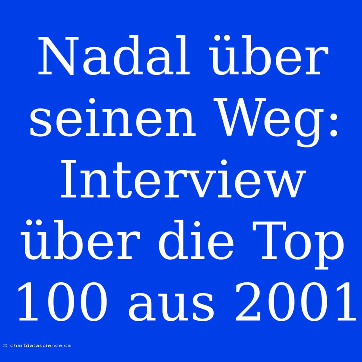 Nadal Über Seinen Weg: Interview Über Die Top 100 Aus 2001