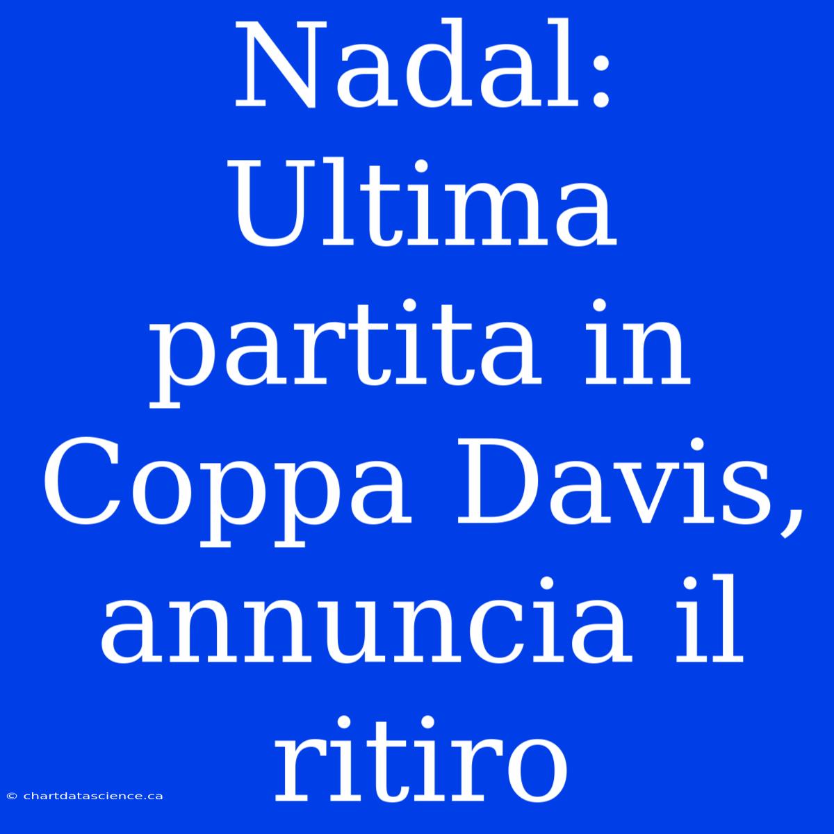 Nadal: Ultima Partita In Coppa Davis, Annuncia Il Ritiro