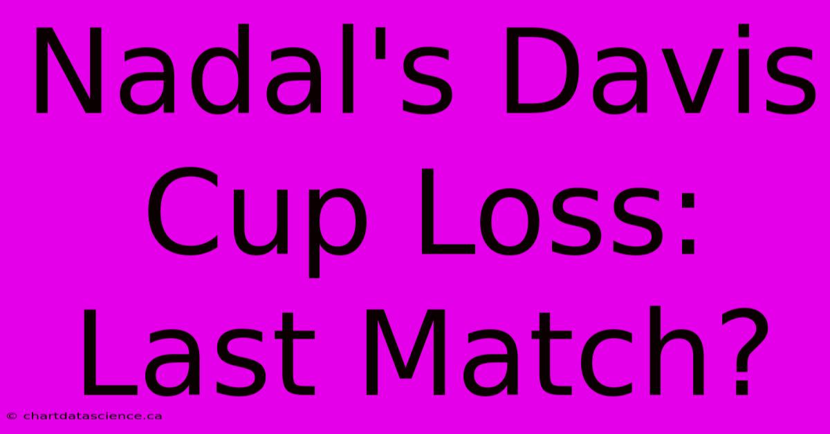 Nadal's Davis Cup Loss: Last Match?