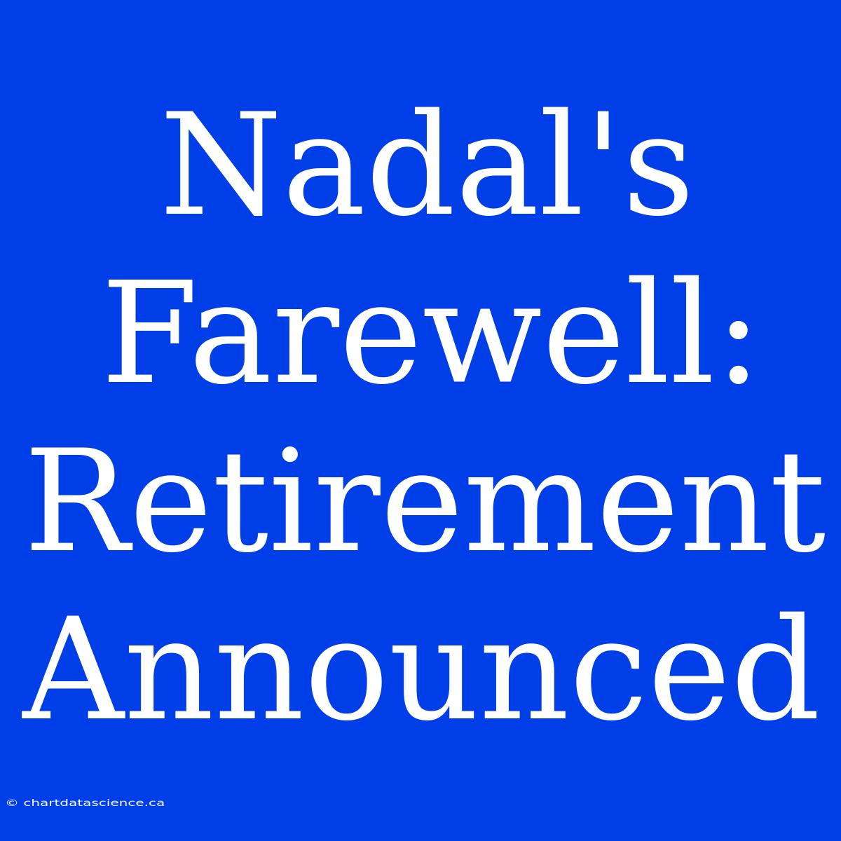 Nadal's Farewell: Retirement Announced