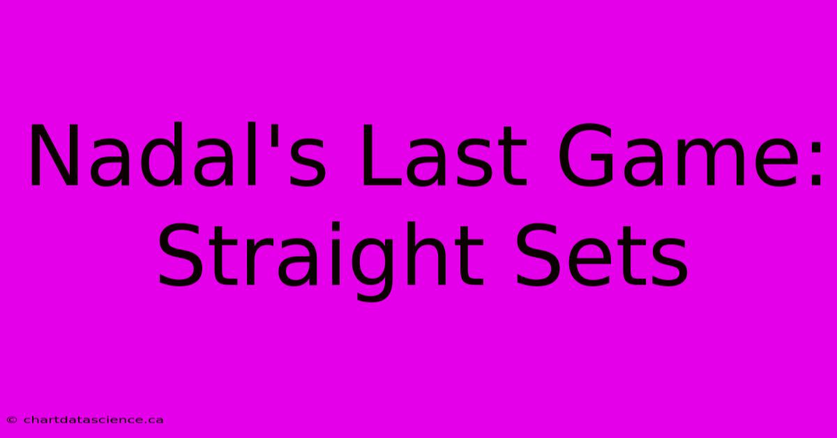 Nadal's Last Game: Straight Sets