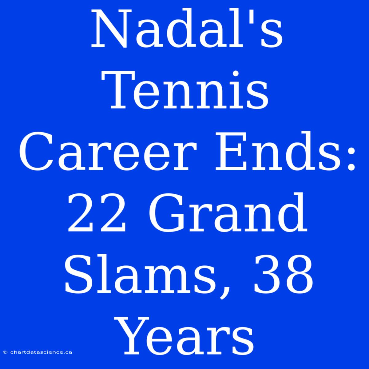 Nadal's Tennis Career Ends: 22 Grand Slams, 38 Years