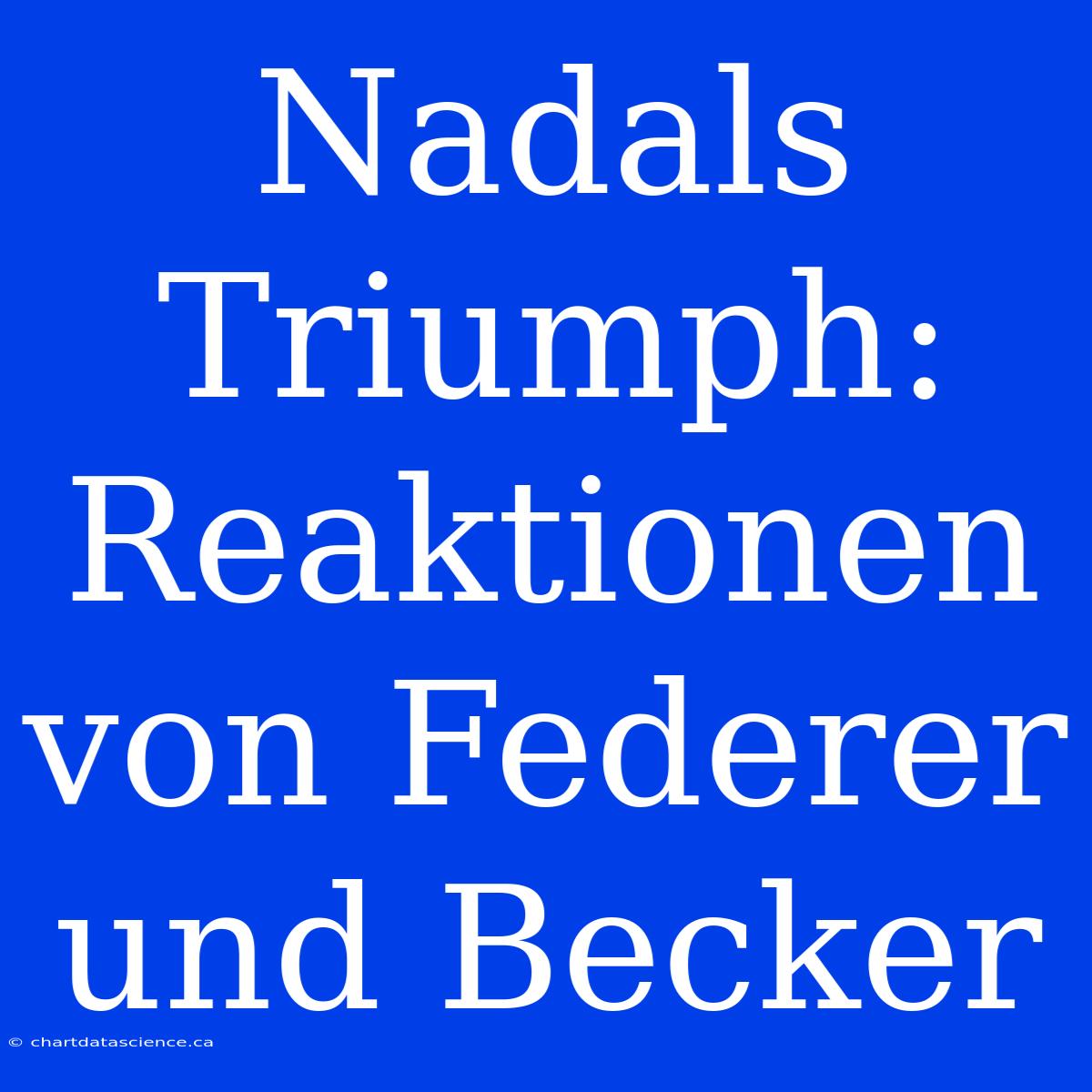 Nadals Triumph: Reaktionen Von Federer Und Becker