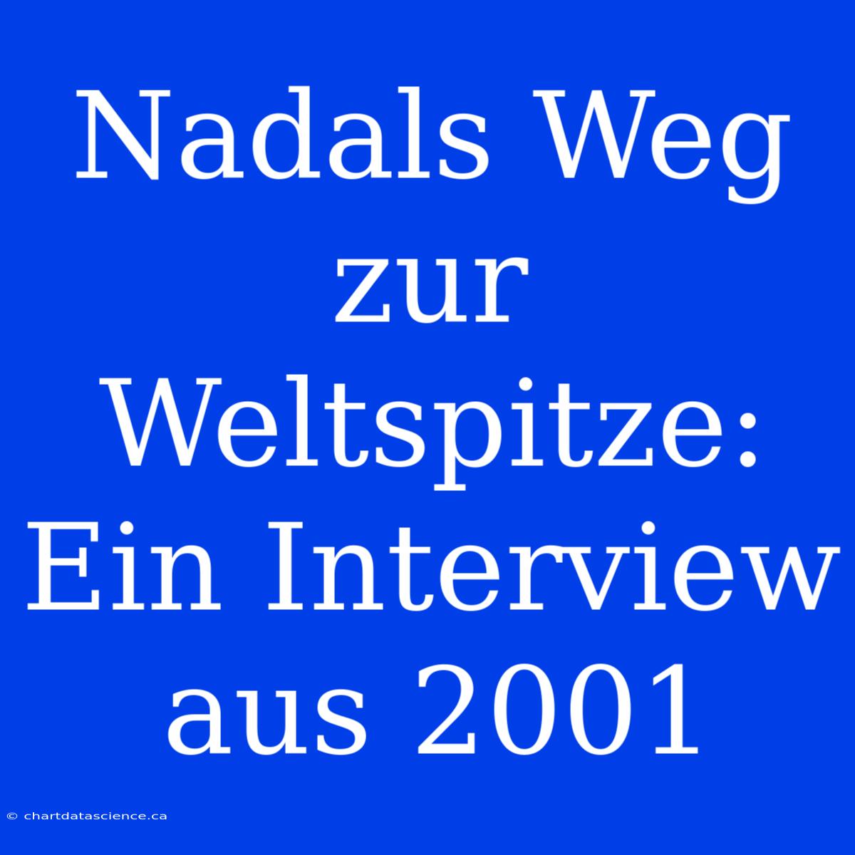 Nadals Weg Zur Weltspitze: Ein Interview Aus 2001