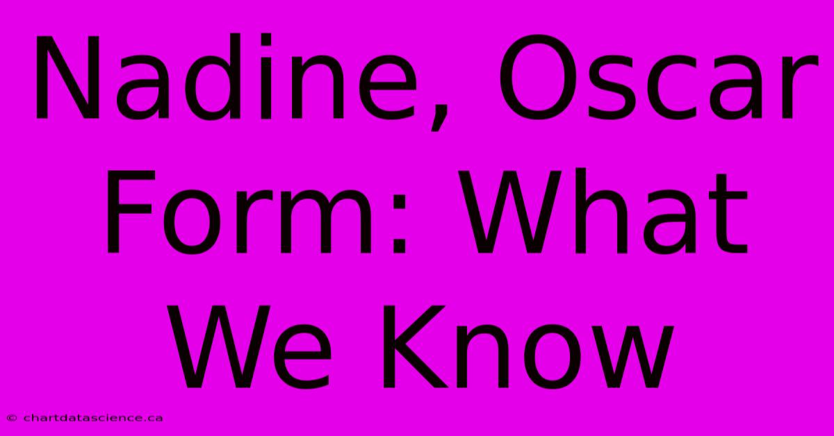 Nadine, Oscar Form: What We Know