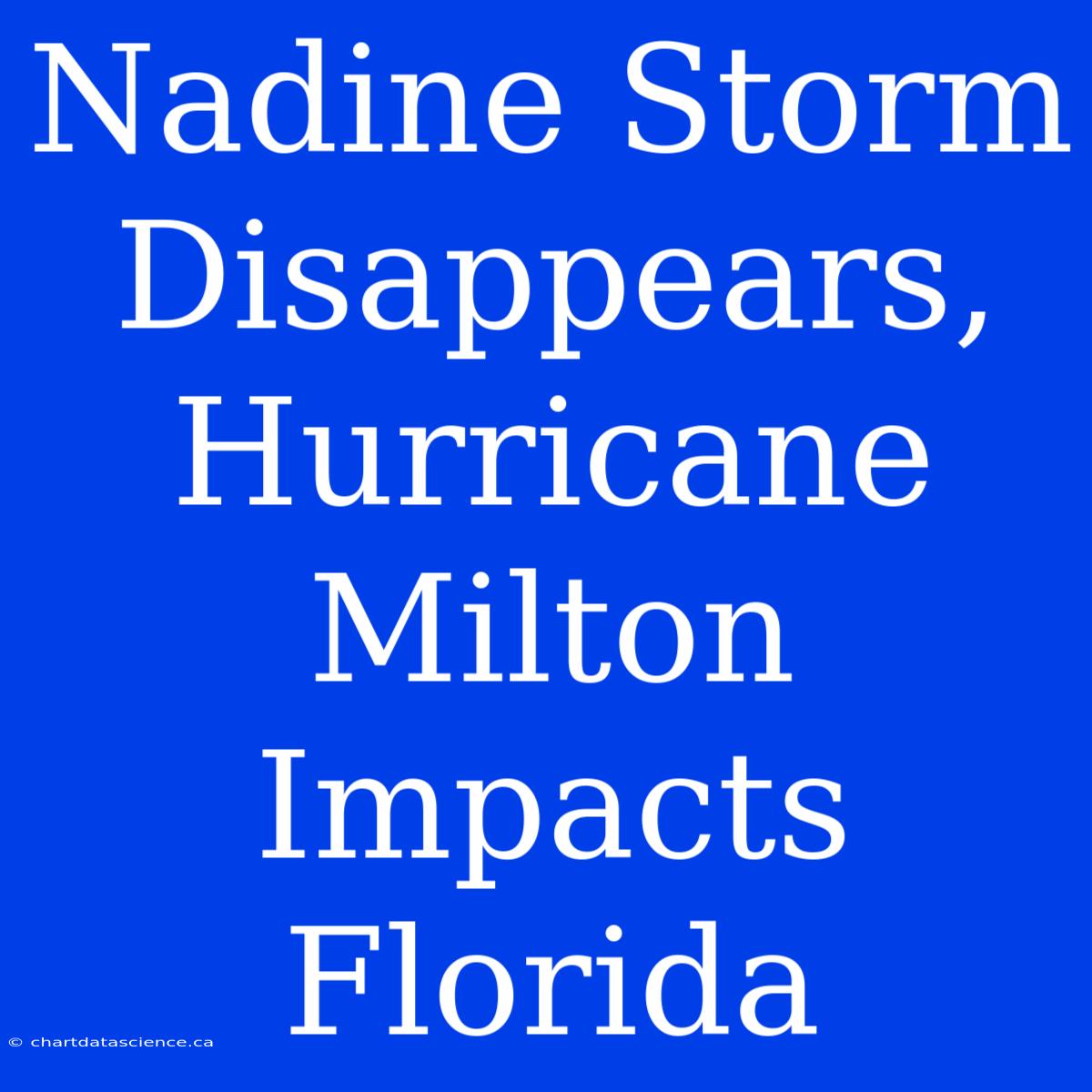 Nadine Storm Disappears, Hurricane Milton Impacts Florida