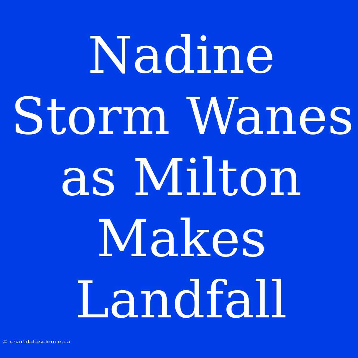 Nadine Storm Wanes As Milton Makes Landfall