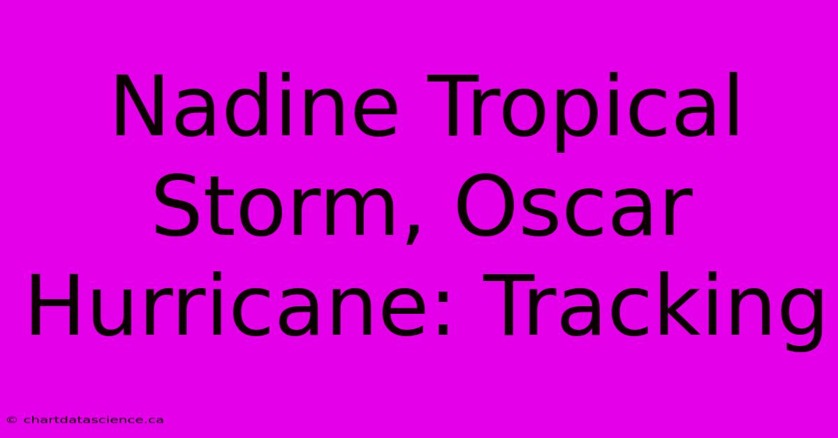 Nadine Tropical Storm, Oscar Hurricane: Tracking 