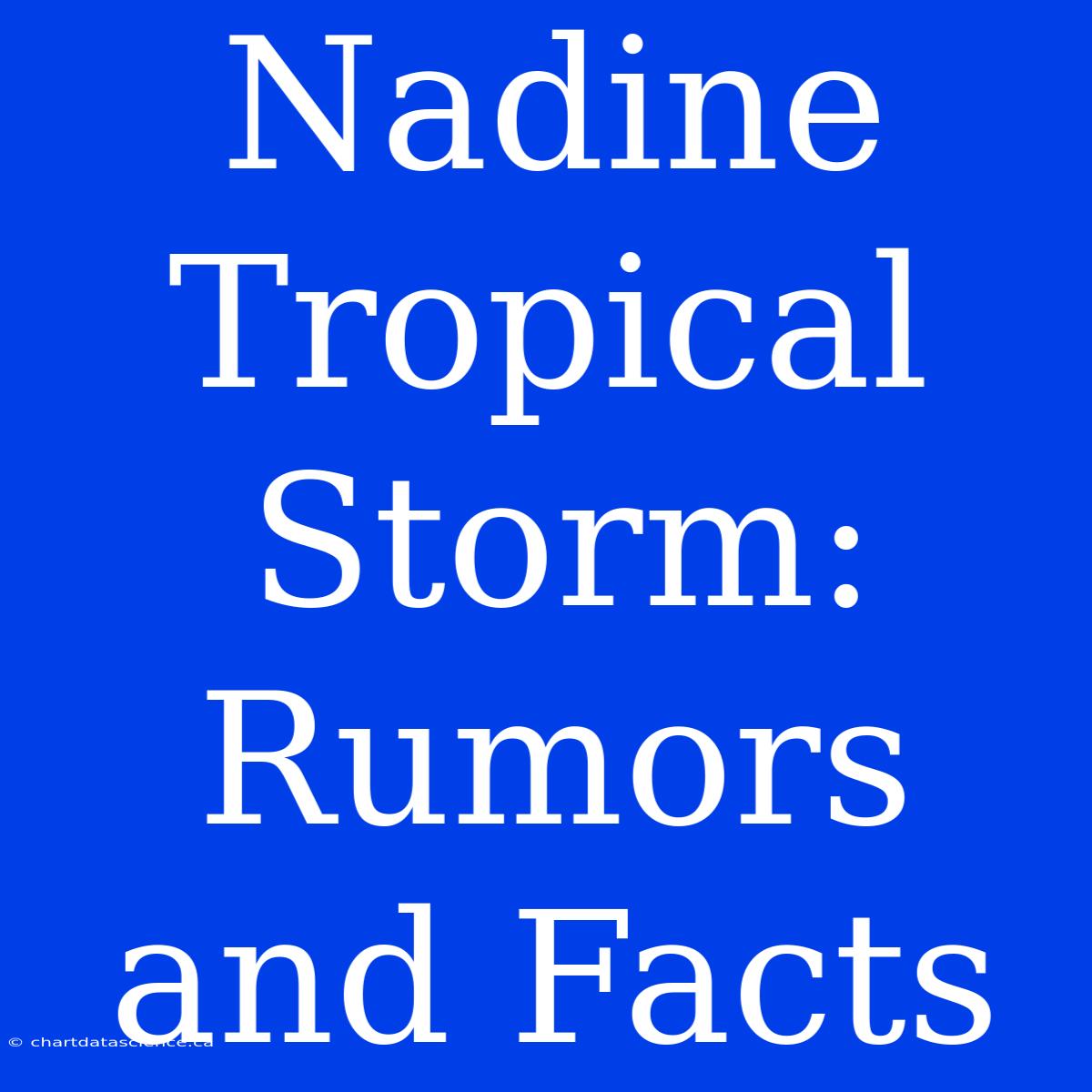 Nadine Tropical Storm: Rumors And Facts