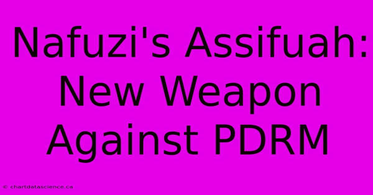 Nafuzi's Assifuah: New Weapon Against PDRM