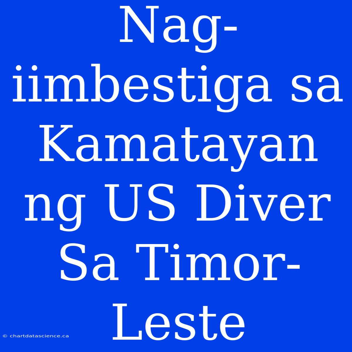 Nag-iimbestiga Sa Kamatayan Ng US Diver Sa Timor-Leste