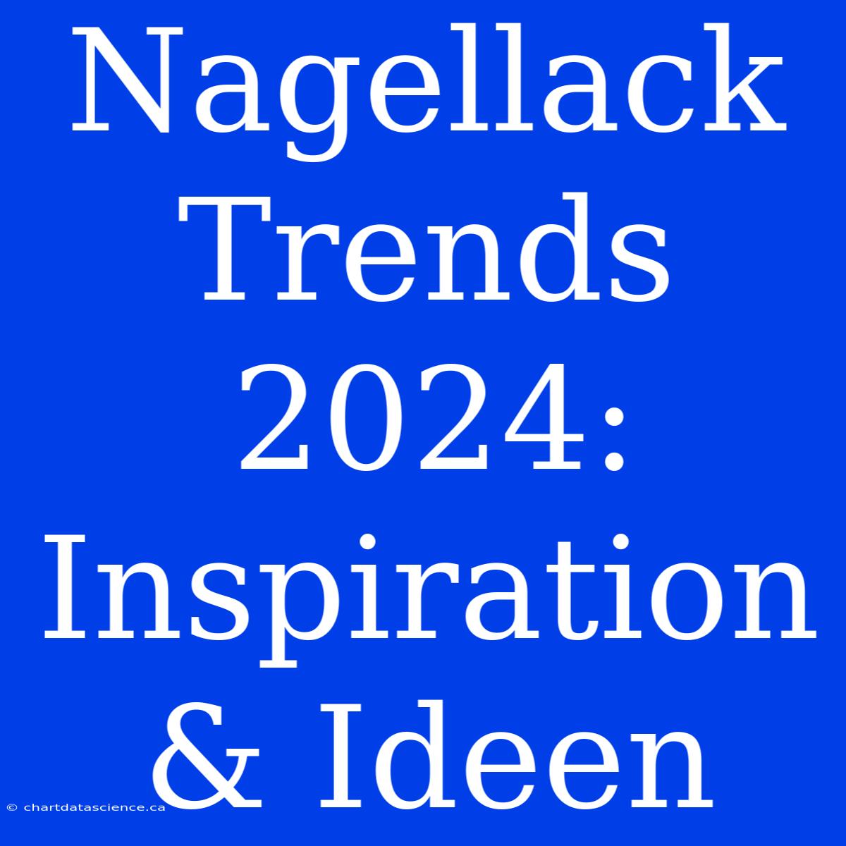 Nagellack Trends 2024: Inspiration & Ideen