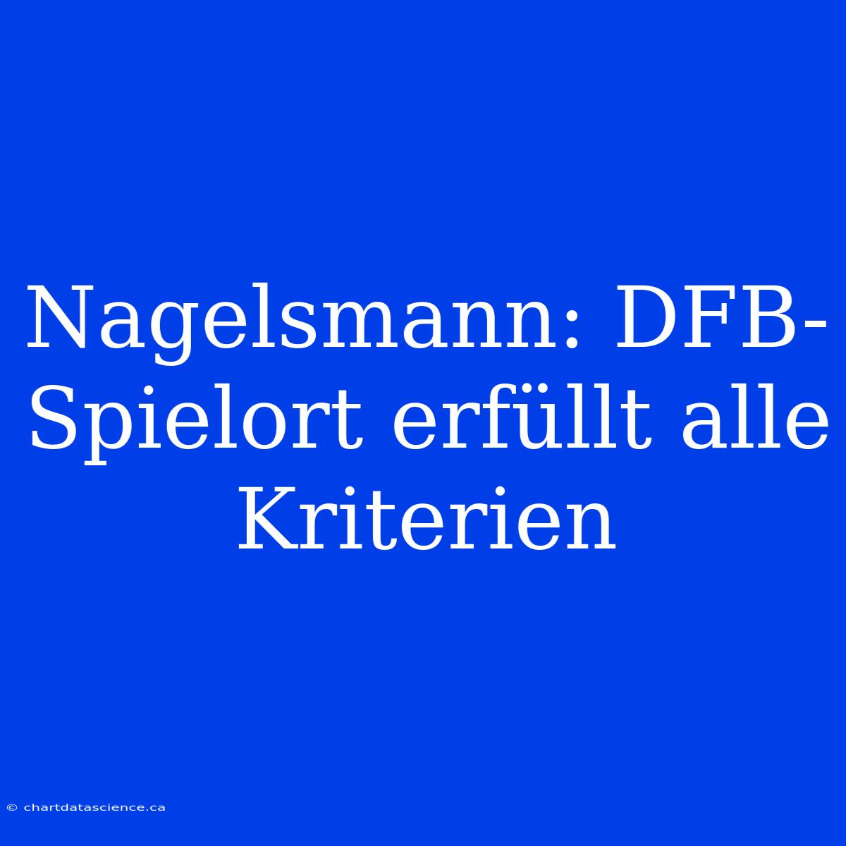 Nagelsmann: DFB-Spielort Erfüllt Alle Kriterien