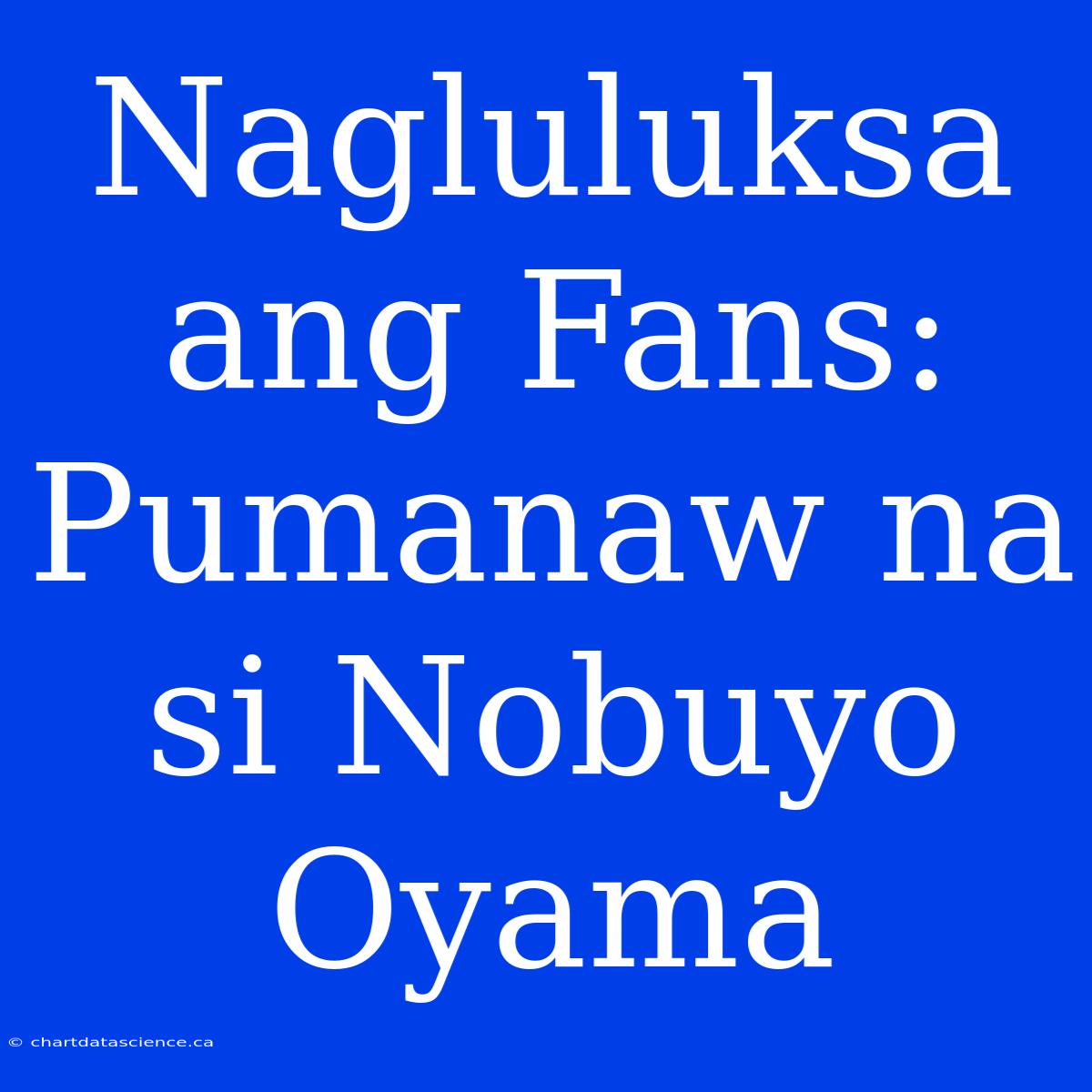 Nagluluksa Ang Fans: Pumanaw Na Si Nobuyo Oyama