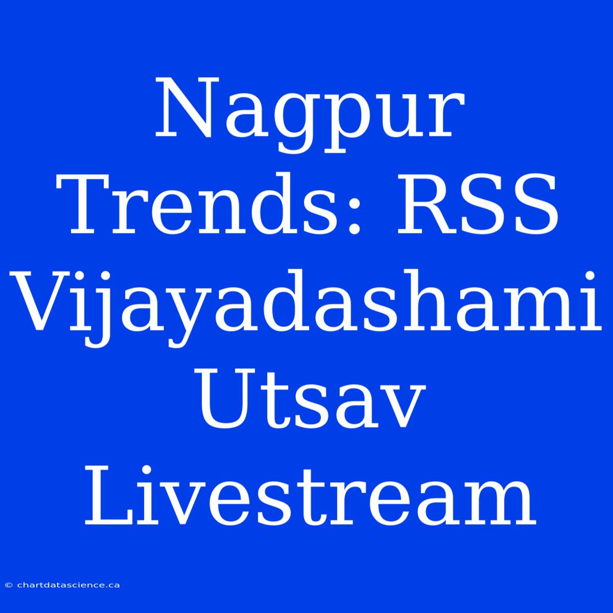 Nagpur Trends: RSS Vijayadashami Utsav Livestream