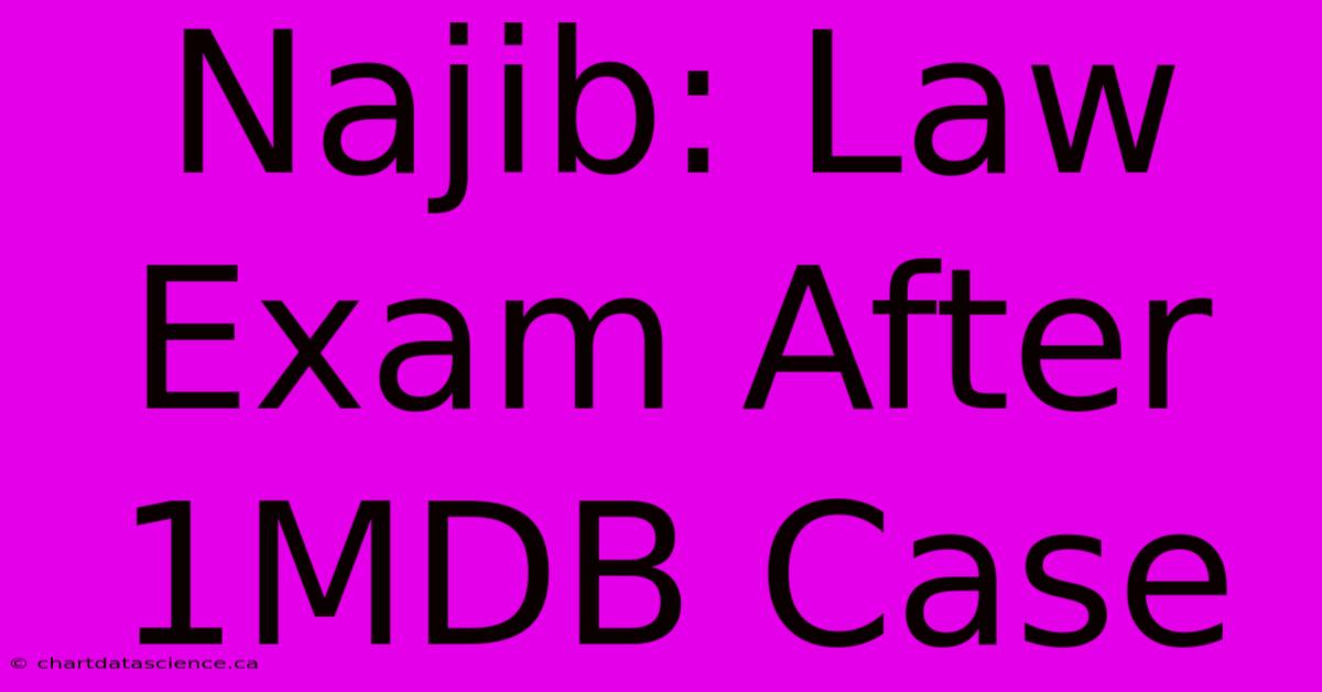 Najib: Law Exam After 1MDB Case