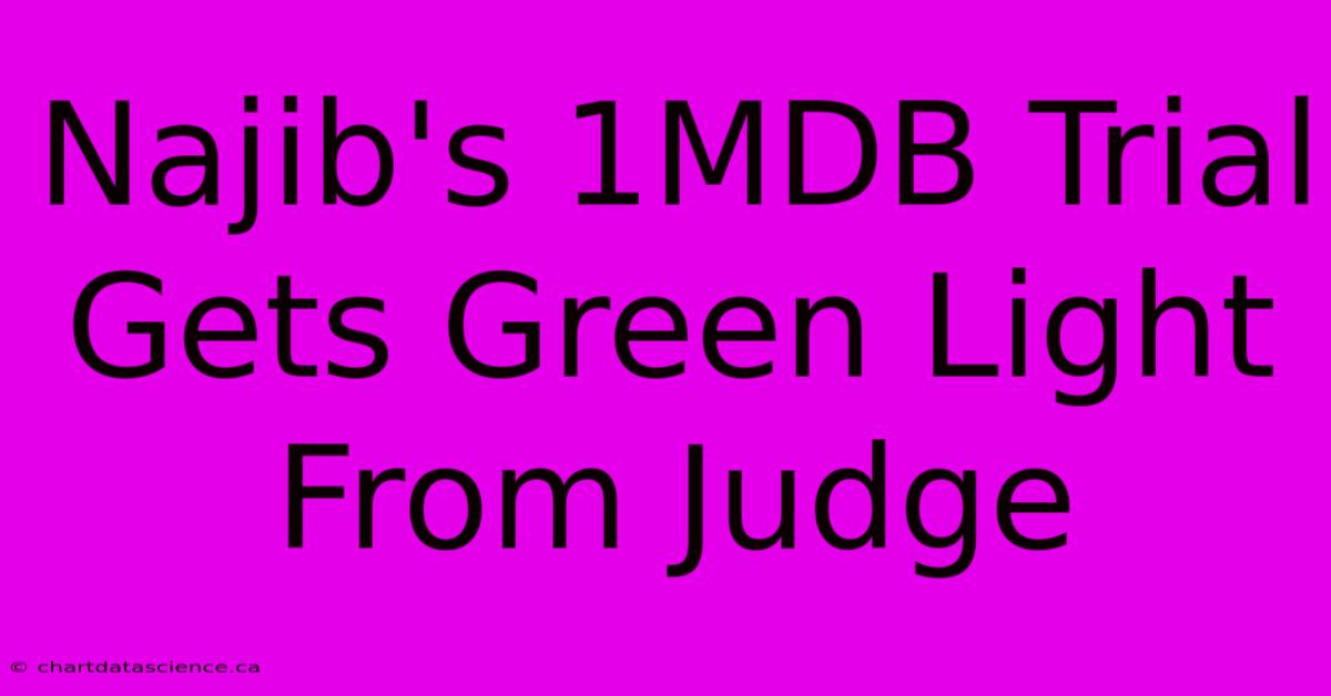 Najib's 1MDB Trial Gets Green Light From Judge