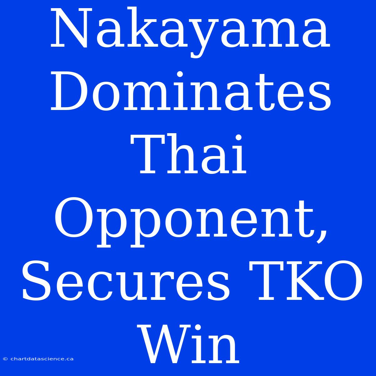 Nakayama Dominates Thai Opponent, Secures TKO Win