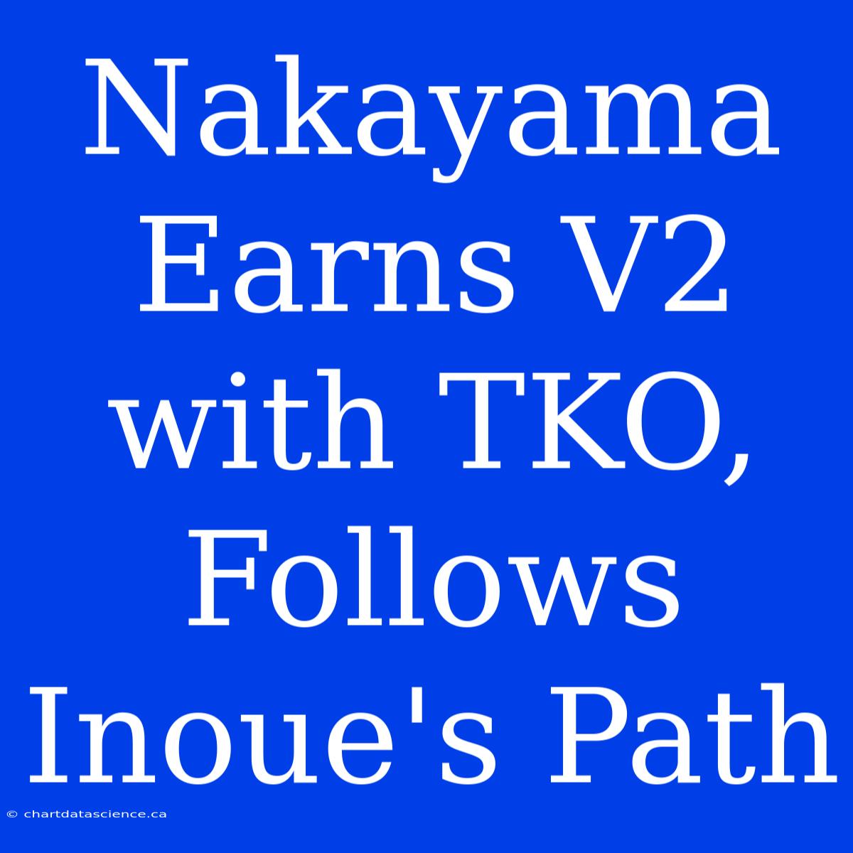 Nakayama Earns V2 With TKO, Follows Inoue's Path