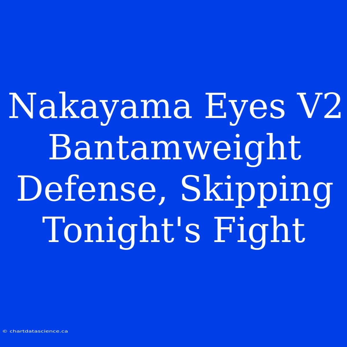 Nakayama Eyes V2 Bantamweight Defense, Skipping Tonight's Fight