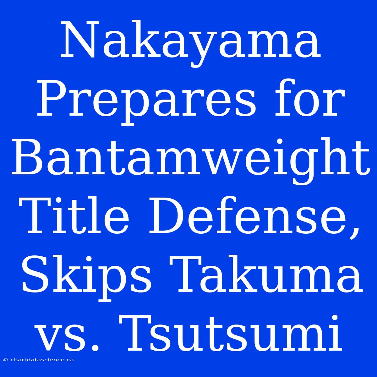 Nakayama Prepares For Bantamweight Title Defense,  Skips Takuma Vs. Tsutsumi