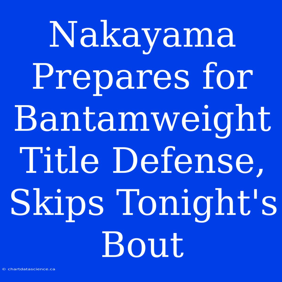 Nakayama Prepares For Bantamweight Title Defense, Skips Tonight's Bout