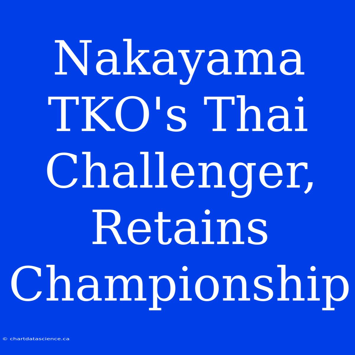 Nakayama TKO's Thai Challenger, Retains Championship